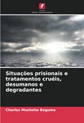 Ler Situações prisionais e tratamentos cruéis, desumanos e degradantes, do autor Charles Mushoho Baguma Ler Situações prisionais e tratamentos cruéis, desumanos e degradantes, do autor Charles Mushoho Baguma