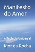 Ler Manifesto do Amor: A Teologia Universal (Portuguese Edition), do autor Igor Alves da Rocha Ler Manifesto do Amor: A Teologia Universal (Portuguese Edition), do autor Igor Alves da Rocha
