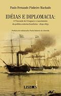 Ler IDÉIAS E DIPLOMACIA: O Visconde do Uruguai e o nascimento da política externa brasileira- 1849-1853, do autor Paulo Fernando Pinheiro Machado Ler IDÉIAS E DIPLOMACIA: O Visconde do Uruguai e o nascimento da política externa brasileira- 1849-1853, do autor Paulo Fernando Pinheiro Machado