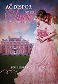 Ler Ao Dispor do Seu Amor (Libertinos Livro 3), do autor Silvana Barbosa Ler Ao Dispor do Seu Amor (Libertinos Livro 3), do autor Silvana Barbosa