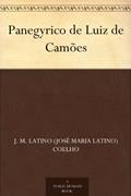Ler Panegyrico de Luiz de Camões, do autor J. M. Latino (José Maria Latino) Coelho