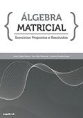 Ler Álgebra Matricial - Exercícios Propostos e Resolvidos, do autor Ana Júlia Viamonte; ana Cristina Meira Da Silva E Castro; antónio Augusto Varejão Teixeira De Sousa