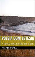 Ler Poesia com Estesia: A Poesia está no seu dia-a-dia (1), do autor Rafael Perez Ler Poesia com Estesia: A Poesia está no seu dia-a-dia (1), do autor Rafael Perez