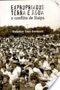 Ler Expropriados, Terra e Água. O Conflito de Itaipu, do autor Guiomar Inez Germani Ler Expropriados, Terra e Água. O Conflito de Itaipu, do autor Guiomar Inez Germani