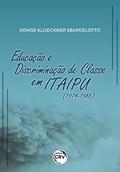 Ler Educação e discriminação de classe em Itaipu (1974-1985), do autor Denise Kloeckner Sbardelotto Ler Educação e discriminação de classe em Itaipu (1974-1985), do autor Denise Kloeckner Sbardelotto