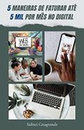 Ler 5 Maneiras de Faturar 5 Mil no Digital: Empreendedorismo Digital, do autor Sidinei Casagranda