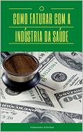 Ler Como Faturar com a Indústria da saúde, do autor Fernanda Stevens Ler Como Faturar com a Indústria da saúde, do autor Fernanda Stevens
