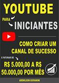 Ler Youtube Para Iniciantes: Como criar um canal de sucesso e faturar de R$ 5.000 a R$ 50.000,00 por mês! (Marketing digital - Professor Adenilson), do autor Adenilson Giovanini