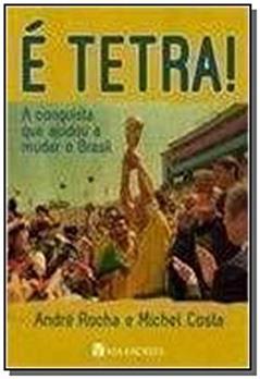 É Tetra - A Conquista Que Ajudou A Mudar o Brasil, do autor Michel Costa André Rocha