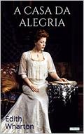 Ler A Casa da Alegria (Prêmio Pulitzer / Escritoras do Mundo), do autor Edith Wharton Ler A Casa da Alegria (Prêmio Pulitzer / Escritoras do Mundo), do autor Edith Wharton
