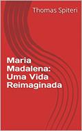 Ler Maria Madalena: Uma Vida Reimaginada (Mary Magdalene: A Life Reimagined Livro 1), do autor Thomas Spiteri Ler Maria Madalena: Uma Vida Reimaginada (Mary Magdalene: A Life Reimagined Livro 1), do autor Thomas Spiteri
