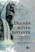 Ler DIA NÃO MUITO DISTANTE: UMA CACHOEIRA. UM PASSADO CONTÍNUO., do autor PATRICIA S. LIMA
