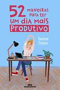 Ler 52 maneiras para ter um dia mais produtivo, do autor Tamires Criscio