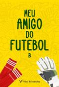 Ler Meu Amigo do Futebol: 3ª Temporada, do autor Vitor Fernandez