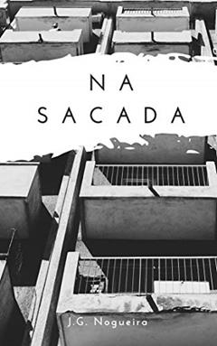 Na sacada: Conto Erótico, do autor J. G. Nogueira