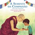Ler A Semente da Compaixão: Lições da vida e ensinamentos de sua Santidade, o Dalai Lama, do autor Dalai Lama Ler A Semente da Compaixão: Lições da vida e ensinamentos de sua Santidade, o Dalai Lama, do autor Dalai Lama