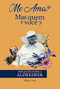 Ler Me Ama? mas Quem é Você?: Reflexões Sobre o Alzheimer, do autor Willer Cruz Ler Me Ama? mas Quem é Você?: Reflexões Sobre o Alzheimer, do autor Willer Cruz