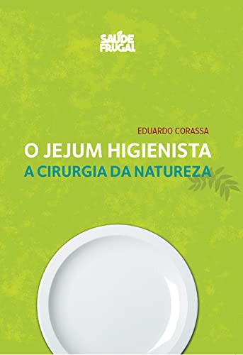 Ler Jejum Higienista - A cirurgia da Natureza, do autor Eduardo Corassa