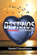 Ler Destinos Traçados, Amores Roubados, do autor Daniel Vicentinare