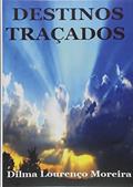 Ler Destinos Traçados, do autor Dilma Lourenço Moreira Ler Destinos Traçados, do autor Dilma Lourenço Moreira