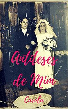 Antíteses de Mim: Carola, do autor Caroline Silva da Luz
