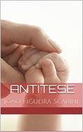 Ler Antítese, do autor João Figueira Scarini