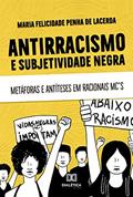 Ler Antirracismo e subjetividade negra: metáforas e antíteses em Racionais MCs, do autor Maria Felicidade Penha de Lacerda