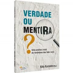 Verdade Ou Mentira? Uma Análise Cristã Do Fenômeno Das Fake News, do autor Kitty Kurzawa