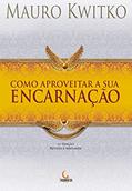 Ler Como Aproveitar a Sua Encarnação, do autor Mauro Kwitko Ler Como Aproveitar a Sua Encarnação, do autor Mauro Kwitko