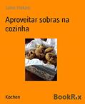 Ler Aproveitar sobras na cozinha, do autor Luise Hakasi