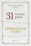 Ler 31 textos para aproveitar o dia, do autor Alex Barcellos Pinto