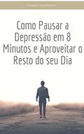 Ler Como Pausar a Depressão em 8 Minutos e Aproveitar o Resto do seu Dia, do autor Charles Hanneman Ler Como Pausar a Depressão em 8 Minutos e Aproveitar o Resto do seu Dia, do autor Charles Hanneman