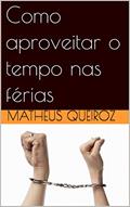 Ler Como aproveitar o tempo nas férias: Deus e o tempo, do autor Matheus Queiroz
