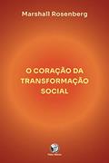 Ler O coração da transformação social: como fazer a diferença no seu mundo, do autor Marshall Rosemberg Ler O coração da transformação social: como fazer a diferença no seu mundo, do autor Marshall Rosemberg