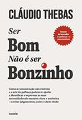 Ler Ser bom não é ser bonzinho: Como a comunicação não violenta e a arte do palhaço podem te ajudar a identificar e expressar as suas necessidades de maneira ... - e evitar julgamentos, como o deste título, do autor Claudio Thebas