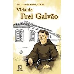 Vida de Frei Galvao: "o Frade Menor que São Paulo Aprisionou", do autor O.F.M. Frei Carmelo Surian