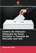 Ler Centro de Votação - Selecção do local: Facilitar a Tomada de Decisão com GIS, do autor Alexander Holt