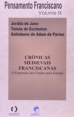 Crônicas Medievais Franciscanas. A Expansão dos Frades Pela Europa - Volume 4, do autor Jordão de Jano