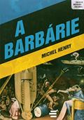 Ler A Barbárie, do autor Michel Henry