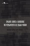 Ler Ensaios Sobre a Barbárie no Pensamento de Edgar Morin, do autor Antonio Carlos Lopes Petean