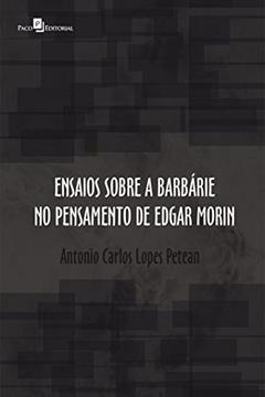 Ensaios Sobre a Barbárie no Pensamento de Edgar Morin, do autor Antonio Carlos Lopes Petean