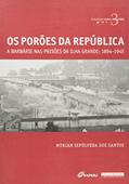 Ler Os Porões da República. A Barbárie nas Prisões de Ilha Grande, do autor Myrian Sepulveda dos Santos