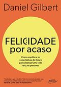 Ler Felicidade por acaso (Nova edição): Como equilibrar as expectativas do futuro para alcançar uma vida feliz no presente, do autor Daniel Gilbert