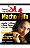 Ler Como Se Tornar Um Macho Alfa, do autor John Alexander