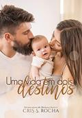 Ler Uma vida em dois destinos, do autor Cris S. Rocha