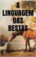 Ler A LINGUAGEM DAS BESTAS: Conto popular, do autor Orlando Fernandes