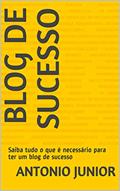 Ler Blog de sucesso: Saiba tudo o que é necessário para ter um blog de sucesso, do autor Antonio Junior Ler Blog de sucesso: Saiba tudo o que é necessário para ter um blog de sucesso, do autor Antonio Junior