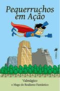 Ler Pequerruchos em ac?a~o, do autor Valmágico O Mago do Realismo Fantástico
