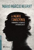 Ler A mente consciente:: fundamentos filosóficos e neurobiológicos, do autor Mário Márcio Negrão Ler A mente consciente:: fundamentos filosóficos e neurobiológicos, do autor Mário Márcio Negrão