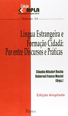Língua Estrangeira e Formação Cidadã. Por Entre Discursos e Práticas - Volume 33. Coleção NPLA, do autor Cláudia Hilsdorf Rocha; Ruberval Franco Maciel